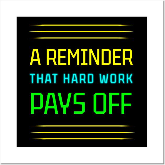 Hard Work Pays Off: A Motivational Reminder Wall Art by EKSU17